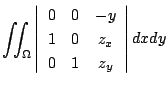 $\displaystyle \iint_{\Omega}\left\vert\begin{array}{ccc}
0& 0 & -y\\
1 & 0 & z_{x}\\
0 & 1 & z_{y}
\end{array}\right\vert dx dy$