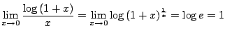 $ \displaystyle{\lim_{x \to 0} \frac{\log{(1 + x)}}{x} = \lim_{x \to 0}\log{(1+x)^{\frac{1}{x}}} = \log{e} = 1}$
