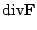 $\displaystyle {\rm div}{\bf F}$