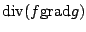 $\displaystyle {\rm div}(f {\rm grad}g)$