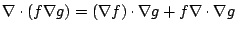 $\displaystyle \nabla \cdot (f \nabla g) = (\nabla f)\cdot \nabla g + f\nabla \cdot \nabla g$
