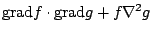 $\displaystyle {\rm grad}f \cdot {\rm grad}g + f \nabla^2 g$