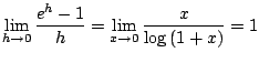 $\displaystyle \lim_{h \to 0} \frac{e^{h} - 1}{h} = \lim_{x \to 0}\frac{x}{\log{(1+x)}} = 1$