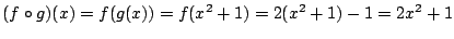 $\displaystyle (f \circ g)(x) = f(g(x)) = f(x^2 + 1) = 2(x^2 + 1) - 1 = 2x^2 + 1 $