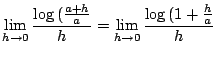 $\displaystyle \lim_{h \to 0}\frac{\log{(\frac{a+h}{a}}}{h} = \lim_{h \to 0}\frac{\log{(1 + \frac{h}{a}}}{h}$