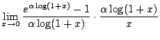 $\displaystyle \lim_{x \to 0}\frac{e^{\alpha \log(1+x)} - 1}{\alpha \log(1+x)}\cdot \frac{\alpha \log(1+x)}{x}$