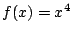 $ \displaystyle{f(x) = x^4}$
