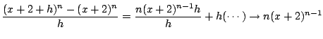 $\displaystyle \frac{(x+2+h)^{n} - (x+2)^n}{h} = \frac{n(x+2)^{n-1}h}{h} + h(\cdots) \rightarrow n(x+2)^{n-1} $