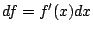 $ df = f^{\prime}(x) dx$