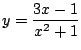 $ \displaystyle{y = \frac{3x-1}{x^{2} + 1}}$