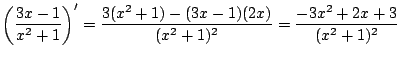 $ \displaystyle{\left(\frac{3x - 1}{x^2 + 1}\right)^{\prime} = \frac{3(x^2 + 1) - (3x-1)(2x)}{(x^2 + 1)^2} = \frac{-3x^2 + 2x + 3}{(x^2 + 1)^2}}$
