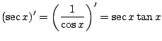 $ \displaystyle{(\sec{x})^{\prime} = \left(\frac{1}{\cos{x}}\right)^{\prime} = \sec{x}\tan{x}}$