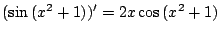 $ \displaystyle{(\sin{(x^{2} + 1)})^{\prime} = 2x\cos{(x^2 + 1)}}$