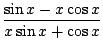 $ \displaystyle{\frac{\sin{x} - x\cos{x}}{x\sin{x} + \cos{x}}}$