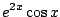 $ \displaystyle{e^{2x}\cos{x}}$