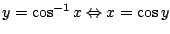 $ y = \cos^{-1}{x} \Leftrightarrow x = \cos{y}$