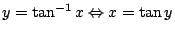 $ y = \tan^{-1}{x} \Leftrightarrow x = \tan{y}$