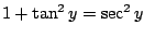 $ 1 + \tan^{2}{y} = \sec^{2}{y}$