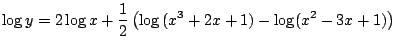 $ \displaystyle{\log{y} = 2\log{x} + \frac{1}{2}\left(\log{(x^3 + 2x + 1) - \log(x^2 -3x + 1) }\right)}$