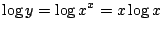 $ \displaystyle{\log{y} = \log{x^{x}} = x\log{x}}$