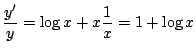 $ \displaystyle{\frac{y'}{y} = \log{x} + x \frac{1}{x} = 1 + \log{x}}$