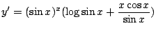 $\displaystyle y' = (\sin{x})^{x}(\log{\sin{x}} + \frac{x\cos{x}}{\sin{x}}) $