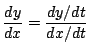 $ \displaystyle{\frac{dy}{dx} = \frac{dy/dt}{dx/dt}}$