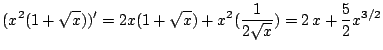 $\displaystyle (x^2(1 + \sqrt{x}))^{\prime} = 2x(1 + \sqrt{x}) + x^2(\frac{1}{2\sqrt{x}}) = 2 x + \frac{5}{2} x^{3/2}$
