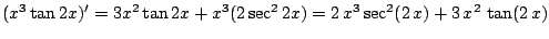 $\displaystyle (x^3\tan{2x})^{\prime} = 3x^2 \tan{2x} + x^3(2\sec^{2}{2x}) = 2 {x^3} {{\sec^{2} (2 x)}} + 3 {x^2} \tan (2 x)$