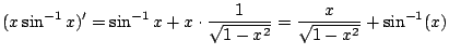 $\displaystyle (x \sin^{-1}{x})^{\prime} = \sin^{-1}{x} + x \cdot \frac{1}{\sqrt{1 - x^2}} = \frac{x}{\sqrt{1 - {x^2}}} + \sin^{-1} (x) $