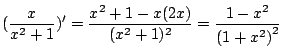 $\displaystyle (\frac{x}{x^2 + 1})^{\prime} = \frac{x^2 + 1 - x(2x)}{(x^2 + 1)^2} = \frac{1 - {x^2}}{\left( 1 + {x^2} \right)^2}$