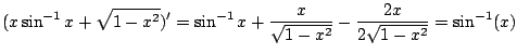 $\displaystyle (x\sin^{-1}{x} + \sqrt{1 - x^2})^{\prime} = \sin^{-1}{x} + \frac{x}{\sqrt{1 - x^2}} - \frac{2x}{2\sqrt{1 - x^2}} = \sin^{-1} (x)$