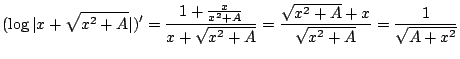 $\displaystyle (\log{\vert x + \sqrt{x^2 + A}\vert})^{\prime} = \frac{1 + \frac{...
...+ A}} = \frac{\sqrt{x^2 + A} + x}{\sqrt{x^2 + A}} = \frac{1}{\sqrt{A + {x^2}}} $