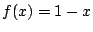 $ f(x) = 1 - x$