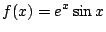 $ \displaystyle{f(x) = e^{x} \sin{x}}$