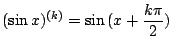 $\displaystyle (\sin{x})^{(k)} = \sin{(x + \frac{k\pi}{2})} $