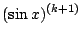 $\displaystyle (\sin{x})^{(k+1)}$