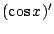 $\displaystyle (\cos{x})'$