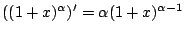 $\displaystyle ((1 + x)^{\alpha})' = \alpha(1 + x)^{\alpha - 1} $