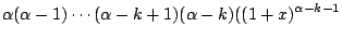 $\displaystyle \alpha(\alpha - 1)\cdots(\alpha - k + 1)(\alpha - k)((1 + x)^{\alpha - k -1}$
