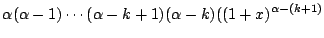 $\displaystyle \alpha(\alpha - 1)\cdots(\alpha - k + 1)(\alpha - k)((1 + x)^{\alpha - (k +1)}$