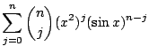 $\displaystyle \sum_{j=0}^{n}\binom{n}{j}(x^{2})^{j}(\sin{x})^{n-j}$