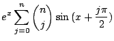 $\displaystyle e^{x}\sum_{j=0}^{n}\binom{n}{j}\sin{( x + \frac{j\pi}{2})}$