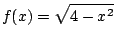 $ \displaystyle{f(x) = \sqrt{4 - x^2}}$