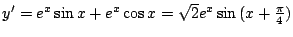 $ y' = e^{x}\sin{x} + e^{x}\cos{x} = \sqrt{2}e^{x}\sin{(x + \frac{\pi}{4})}$