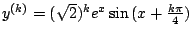 $ y^{(k)} = (\sqrt{2})^{k}e^{x}\sin{(x + \frac{k\pi}{4})}$