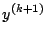 $\displaystyle y^{(k+1)}$