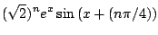 $\displaystyle (\sqrt{2})^{n}e^{x}\sin{(x + (n\pi/4))}$