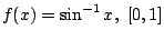 $ \displaystyle{f(x) = \sin^{-1}{x},  [0,1]}$