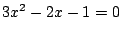 $\displaystyle 3x^2 - 2x - 1 = 0$